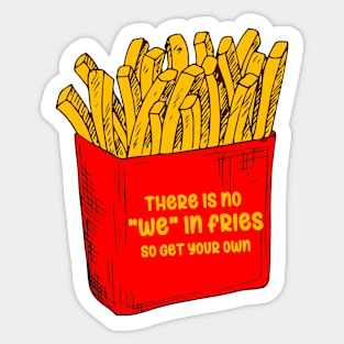 There Is No We In Fries Sticker